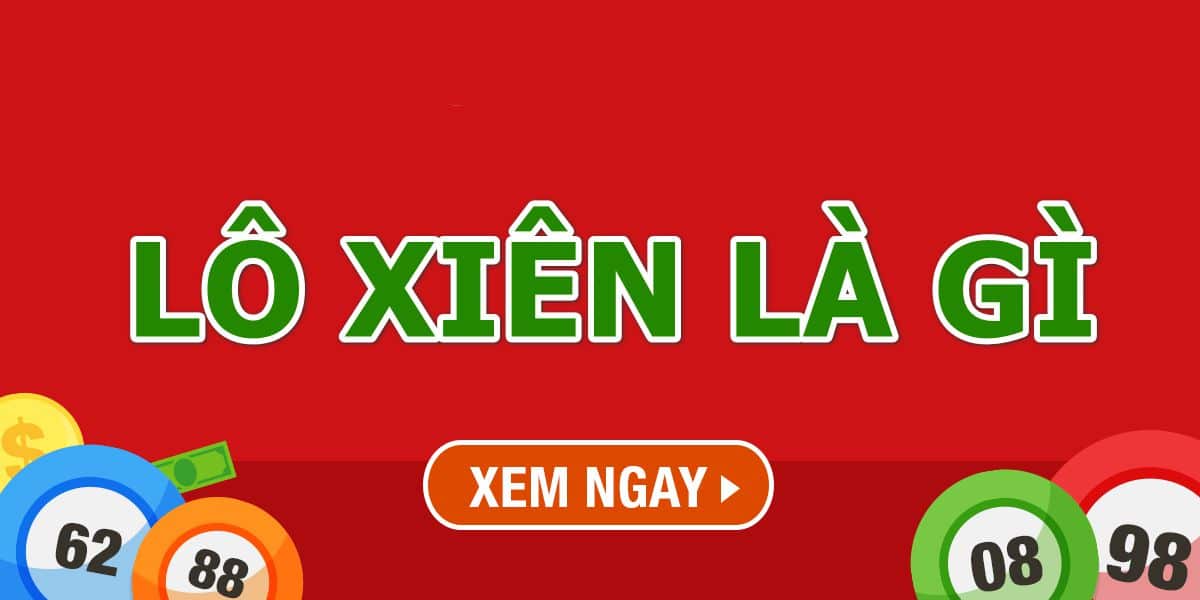 Lô Xiên Là Gì? Cách Đánh lô Xiên Chỉ Việc Lĩnh